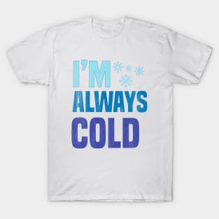 I'm Always Cold T-Shirt